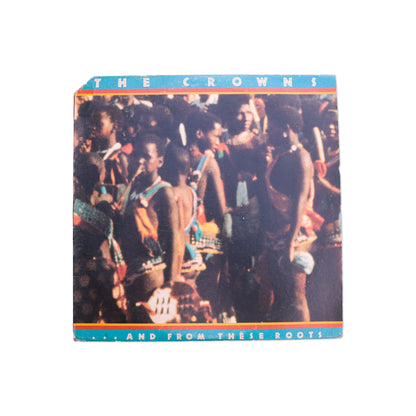 THE CROWNS / And From These Roots